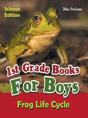 cover image of 1st Grade Books For Boys--Science Edition--Frog Life Cycle